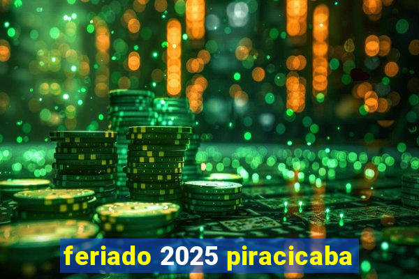 feriado 2025 piracicaba